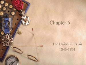 Chapter 6 The Union in Crisis 1846 1861