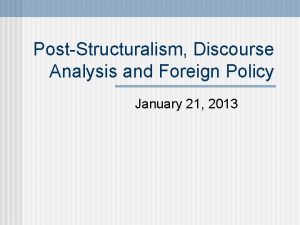 PostStructuralism Discourse Analysis and Foreign Policy January 21