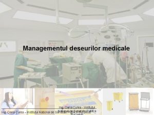 Managementul deseurilor medicale Ing Oana Curea Institutul National