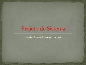 Projeto de Sistema Profa Reane Franco Goulart O