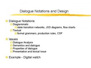 Dialogue Notations and Design z Dialogue Notations y