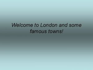 Welcome to London and some famous towns LETS