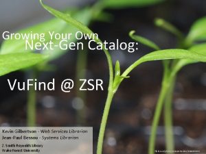 Growing Your Own NextGen Catalog Vu Find ZSR