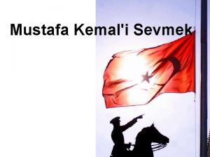 Mustafa Kemali Sevmek Sevmek Mustafa Kemali sevmek zgrl