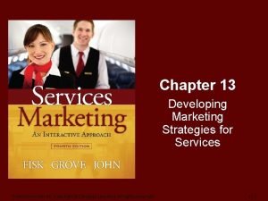 Chapter 13 Developing Marketing Strategies for Services FiskGroveJohn4