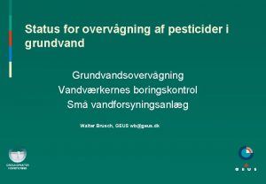 Status for overvgning af pesticider i grundvand Grundvandsovervgning