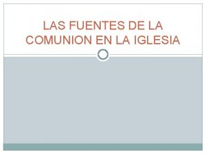 LAS FUENTES DE LA COMUNION EN LA IGLESIA