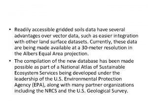 Readily accessible gridded soils data have several advantages