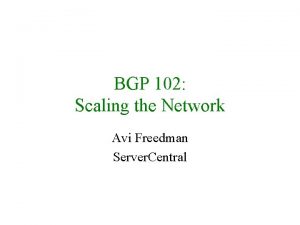 BGP 102 Scaling the Network Avi Freedman Server