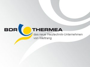 das neue HeiztechnikUnternehmen von Weltrang BDR Thermea Die