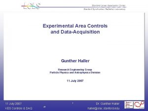 Experimental Area Controls and DataAcquisition Gunther Haller Research