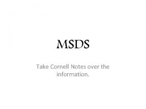 MSDS Take Cornell Notes over the information MSDS