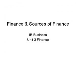 Finance Sources of Finance IB Business Unit 3