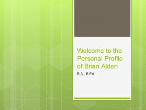 Welcome to the Personal Profile of Brian Alden