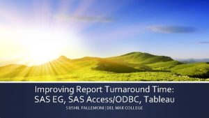 Improving Report Turnaround Time SAS EG SAS AccessODBC