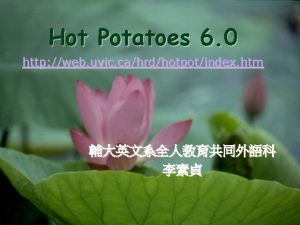 Hot Potatoes 6 0 http web uvic cahrdhotpotindex