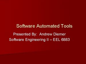 Software Automated Tools Presented By Andrew Diemer Software