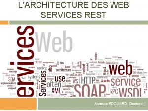 LARCHITECTURE DES WEB SERVICES REST Amosse EDOUARD Doctorant