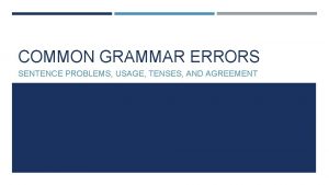 COMMON GRAMMAR ERRORS SENTENCE PROBLEMS USAGE TENSES AND