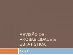 REVISO DE PROBABILIDADE E ESTATSTICA Parte 2 Variveis