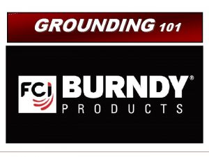 GROUNDING 101 GROUNDING 101 WHY DO WE GROUND GROUNDING 101 GROUNDING 101 WHY DO WE GROUND