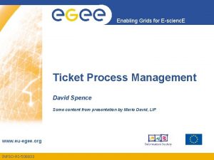 Enabling Grids for Escienc E Ticket Process Management