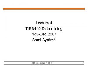 Lecture 4 TIES 445 Data mining NovDec 2007