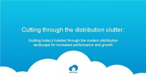 Cutting through the distribution clutter Guiding todays hotelier