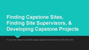 Finding Capstone Sites Finding Site Supervisors Developing Capstone