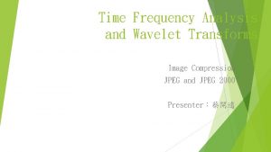 Time Frequency Analysis and Wavelet Transforms Image Compression