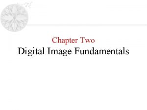 Chapter Two Digital Image Fundamentals Digital Image Fundamentals
