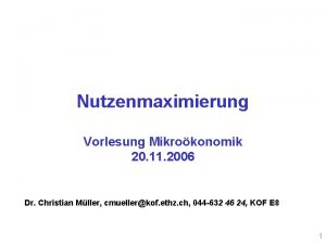 Nutzenmaximierung Vorlesung Mikrokonomik 20 11 2006 Dr Christian