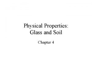 Physical Properties Glass and Soil Chapter 4 Properties