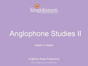 Anglistics Study Programme Anglophone Studies II Week 4