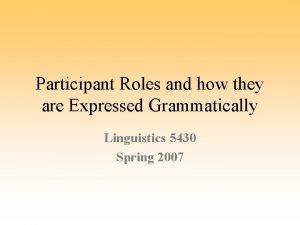 Participant Roles and how they are Expressed Grammatically