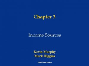 Chapter 3 Income Sources Kevin Murphy Mark Higgins