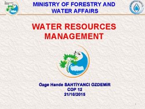 MINISTRY OF FORESTRY AND WATER AFFAIRS WATER RESOURCES