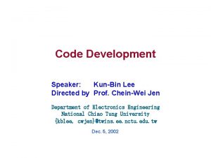 Code Development Speaker KunBin Lee Directed by Prof