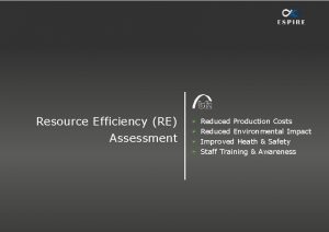 Resource Efficiency RE Assessment Reduced Production Costs Reduced