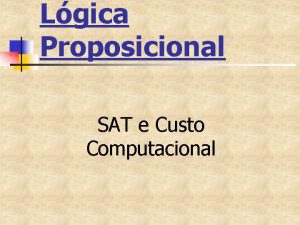 Lgica Proposicional SAT e Custo Computacional O problema