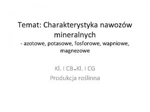 Temat Charakterystyka nawozw mineralnych azotowe potasowe fosforowe wapniowe