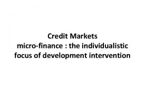 Credit Markets microfinance the individualistic focus of development