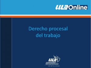 Derecho procesal del trabajo OBJETIVO Identificar los principales