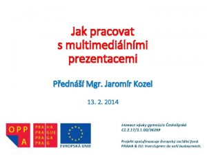 Jak pracovat s multimedilnmi prezentacemi Pedn Mgr Jaromr