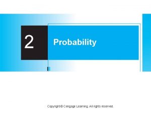 2 Probability Copyright Cengage Learning All rights reserved