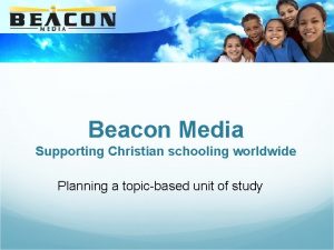 Beacon Media Supporting Christian schooling worldwide Planning a