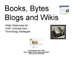 Books Bytes Blogs and Wikis Wider Rationales for