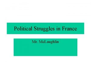 Political Struggles in France Mr Mc Laughlin Congress