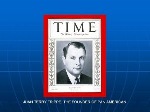 JUAN TERRY TRIPPE THE FOUNDER OF PAN AMERICAN