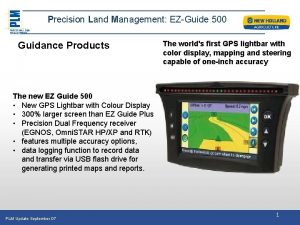 Precision Land Management EZGuide 500 Guidance Products The